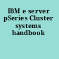 IBM e server pSeries Cluster systems handbook