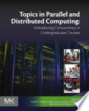 Topics in parallel and distributed computing : introducing concurrency in undergraduate courses /