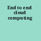 End to end cloud computing