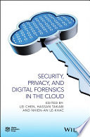 Security, privacy and digital forensics in the cloud /