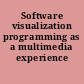 Software visualization programming as a multimedia experience /