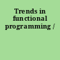 Trends in functional programming /