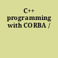 C++ programming with CORBA /