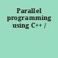 Parallel programming using C++ /