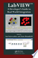 LabVIEW a developer's guide to real world integration /