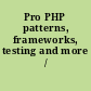 Pro PHP patterns, frameworks, testing and more /