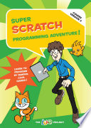 Super scratch programming adventure! : learn to program by making cool games /