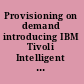 Provisioning on demand introducing IBM Tivoli Intelligent ThinkDynamic Orchestrator /