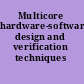 Multicore hardware-software design and verification techniques