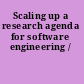 Scaling up a research agenda for software engineering /