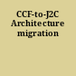 CCF-to-J2C Architecture migration