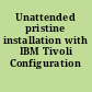 Unattended pristine installation with IBM Tivoli Configuration Manager