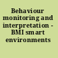 Behaviour monitoring and interpretation - BMI smart environments /