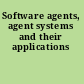 Software agents, agent systems and their applications