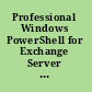 Professional Windows PowerShell for Exchange Server 2007 service pack 1