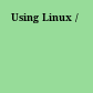 Using Linux /