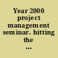 Year 2000 project management seminar. hitting the highlights seminar.