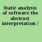 Static analysis of software the abstract interpretation /