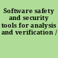 Software safety and security tools for analysis and verification /