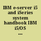 IBM e-server i5 and iSeries system handbook IBM i5/OS version 5 release 3 October 2004 /