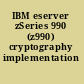 IBM eserver zSeries 990 (z990) cryptography implementation