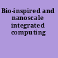 Bio-inspired and nanoscale integrated computing