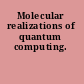 Molecular realizations of quantum computing.