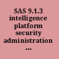 SAS 9.1.3 intelligence platform security administration guide, second edition.