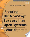 Securing HP NonStop servers in an open systems world TCP/IP, OSS & SQL /