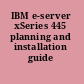 IBM e-server xSeries 445 planning and installation guide