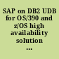 SAP on DB2 UDB for OS/390 and z/OS high availability solution using system automation /