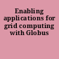 Enabling applications for grid computing with Globus