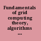 Fundamentals of grid computing theory, algorithms and technologies /