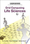 Grid computing in life sciences LSGRID2005, the Second International Life Science Grid Workshop, Biopolis, Singapore, 5-6 May 2005 /