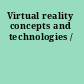 Virtual reality concepts and technologies /