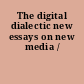 The digital dialectic new essays on new media /