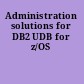 Administration solutions for DB2 UDB for z/OS