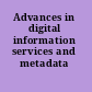 Advances in digital information services and metadata research