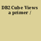 DB2 Cube Views a primer /
