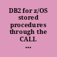 DB2 for z/OS stored procedures through the CALL and beyond /