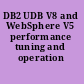 DB2 UDB V8 and WebSphere V5 performance tuning and operation guide