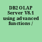 DB2 OLAP Server V8.1 using advanced functions /