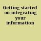 Getting started on integrating your information