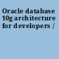Oracle database 10g architecture for developers /