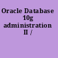 Oracle Database 10g administration II /