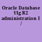 Oracle Database 11g R2 administration I /