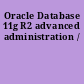 Oracle Database 11g R2 advanced administration /