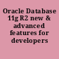 Oracle Database 11g R2 new & advanced features for developers /