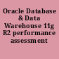 Oracle Database & Data Warehouse 11g R2 performance assessment /