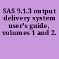 SAS 9.1.3 output delivery system user's guide, volumes 1 and 2.